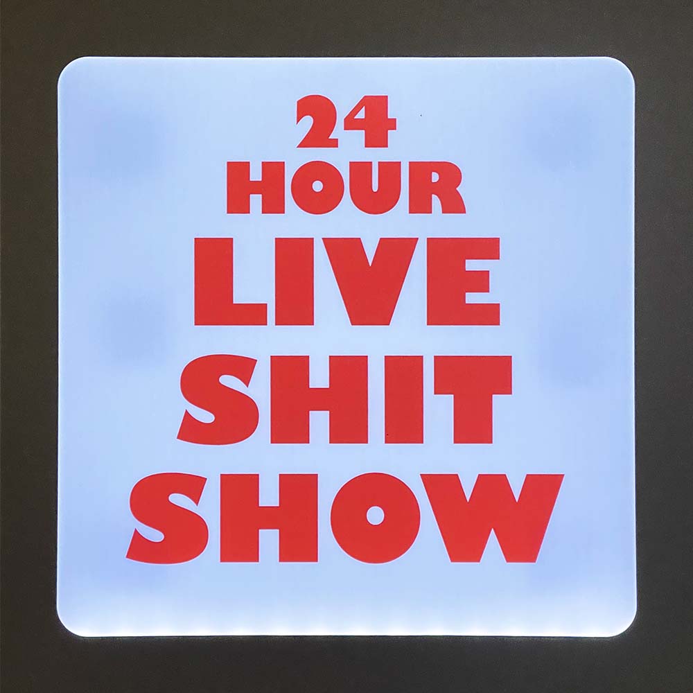 24 HOUR LIVE SHIT SHOW