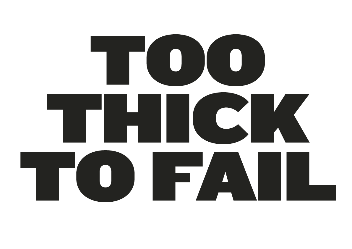 Too Thick To Fail Print