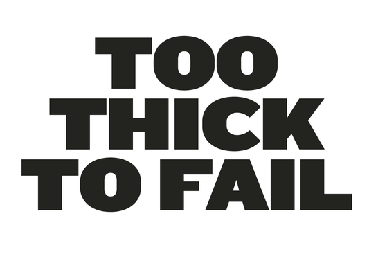 Too Thick To Fail Print