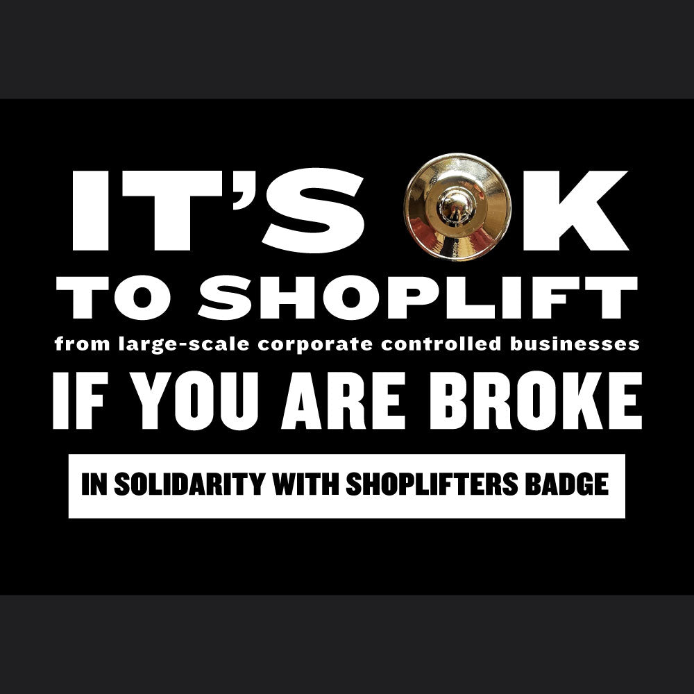 IT'S OK TO SHOPLIFT IF YOU ARE BROKE BADGE